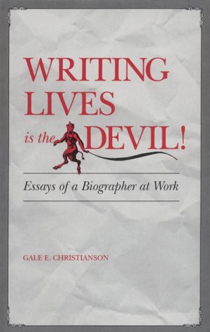 Stock image for Writing Lives Is the Devil : Essays of a Biographer at Work for sale by Better World Books