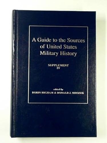 Imagen de archivo de A Guide to the Sources of United States Military History: Supplement IV (Supplement 4) a la venta por -OnTimeBooks-