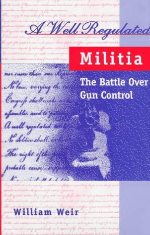 Imagen de archivo de A Well Regulated Militia: The Battle Over Gun Conrol a la venta por ThriftBooks-Dallas