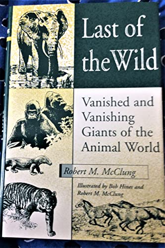 Stock image for Last of the Wild : Vanished and Vanishing Giants of the Animal World for sale by Better World Books