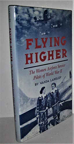 Imagen de archivo de Flying Higher: The Women Airforce Service Pilots of World War II a la venta por AwesomeBooks