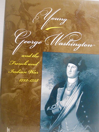 Young George Washington and the French and Indian War, 1753-1758 - McClung, Robert M.