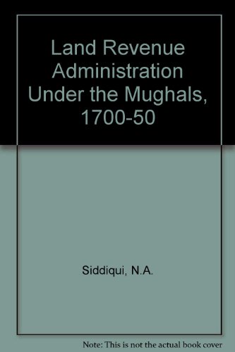 Stock image for Land Revenue Administration Under the Mughals 1700 - 1750 for sale by Theologia Books