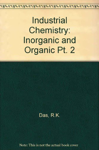 Industrial Chemistry: Inorganic and Organic Pt. 2 (9780210225219) by R K Das