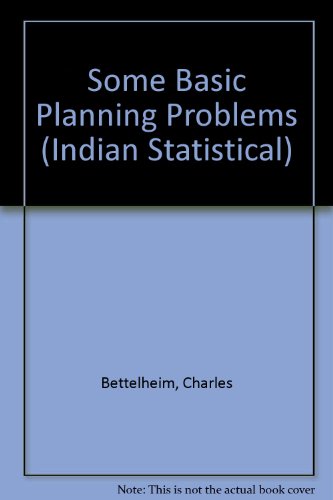 Some Basic Planning Problems (Indian Statistical) (9780210339534) by Charles Bettelheim