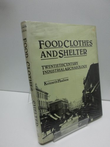 9780212970216: Food, Clothes and Shelter: Twentieth Century Industrial Archaeology