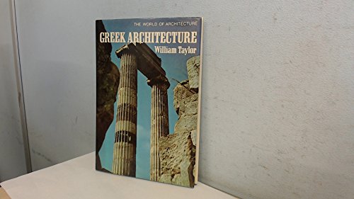 Greek architecture (The World of architecture) (9780213000547) by Taylor, William