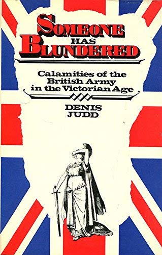 Someone has blundered;: Calamities of the British Army in the Victorian Age