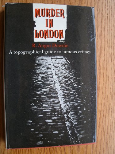 MURDER IN LONDON. A Topographical Guide to Famous Crimes.
