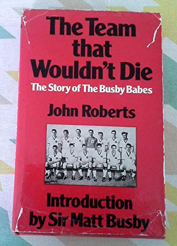 Stock image for The Team That Wouldn't Die: The Story of the Busby Babes for sale by AwesomeBooks