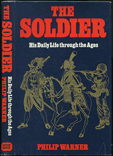 Beispielbild fr The Soldier: His Daily Life Through The Ages zum Verkauf von WorldofBooks