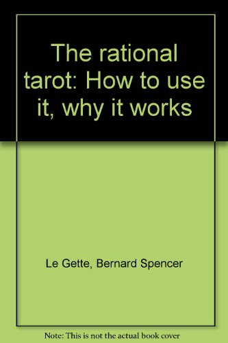 The Rational Tarot : How to Use It, Why It Works