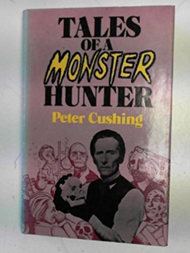 9780213166281: Tales of a monster hunter. Selected by Peter Cushing