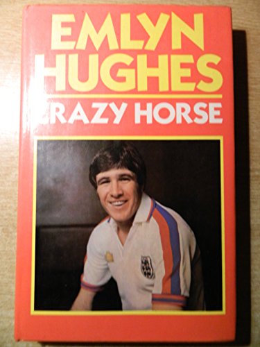 Beispielbild fr Crazy Horse: Autobiography of Emlyn Hughes zum Verkauf von WorldofBooks