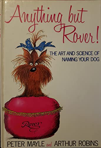 Beispielbild fr Anything but Rover: The Art and Science of Naming Your Dog : A Breed by Breed Guide Including Mongrels zum Verkauf von ThriftBooks-Atlanta