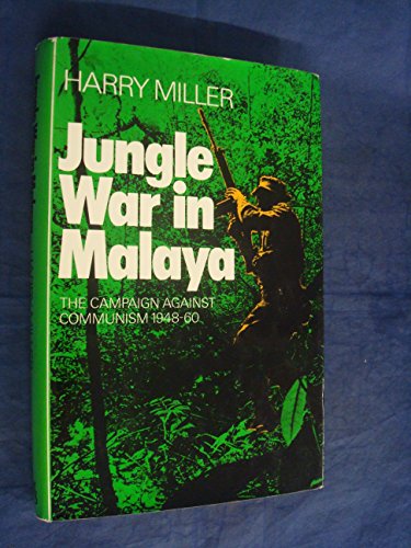 Jungle war in Malaya: The campaign against Communism, 1948-60 (9780213994549) by Miller, Harry