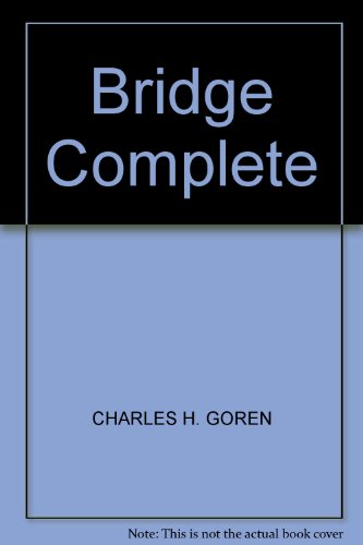 Goren's Bridge Complete A Major Revision of the Standard Work for all Bridge Players