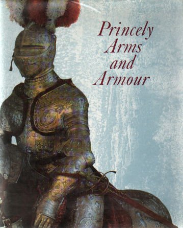 9780214200076: Princely Arms and Armour: Selection from the Dresden Collection