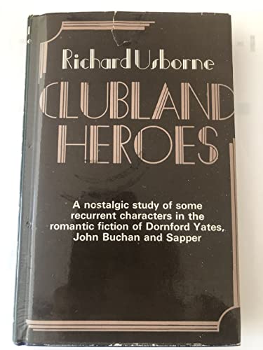 Beispielbild fr Clubland Heroes: A Nostalgic Study of the Recurrent Characters in the Romantic Fiction of Dornford Yates, John Buchan and "Sapper" zum Verkauf von Anybook.com