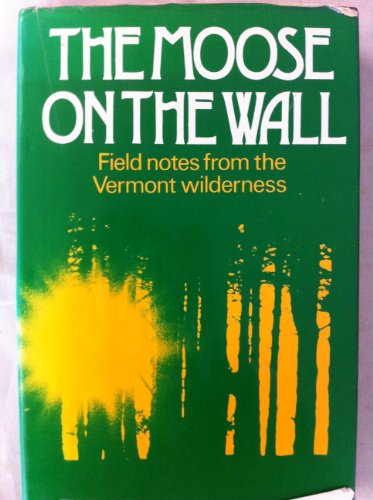 9780214200229: The moose on the wall: Field notes from the Vermont wilderness