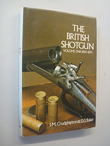 The British Shotgun: Volume One, 1850-1870 [I, 1]