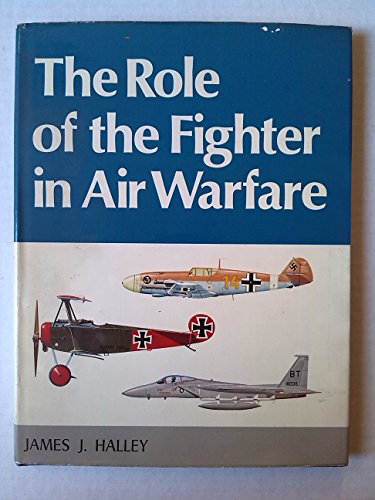 The Role of the Fighter in Air Warfare (9780214206016) by Halley, James J