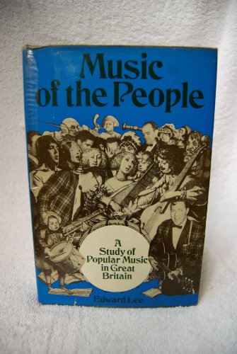 Music of the people: A study of popular music in Great Britain (9780214660672) by Lee, Edward
