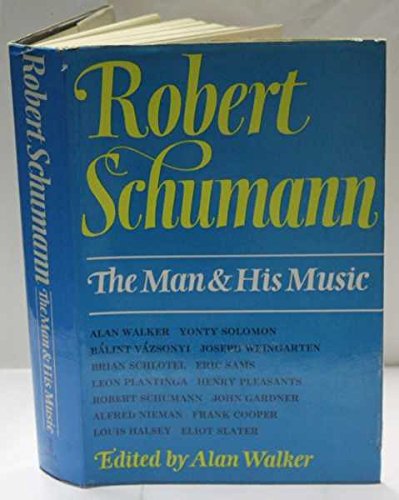 Robert Schumann: The Man and His Music (9780214668050) by Walker, Alan