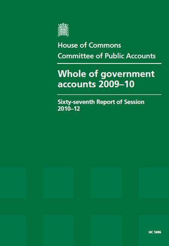 Whole of Government Accounts 2009-10 (Sixty-seventh Report of Session of 2010-12 - Report, Together With Formal Minutes, Oral and Written Evidence) (9780215041593) by Great Britain: Parliament: House Of Commons: Committee Of Public Accounts