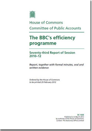 The Bbc's Efficiency Programme (Seventy-third Report of Session 2012-12 - Report, Together Formal Minutes, Oral and Written Evidence) (9780215042804) by Great Britain: Parliament: House Of Commons: Committee Of Public Accounts