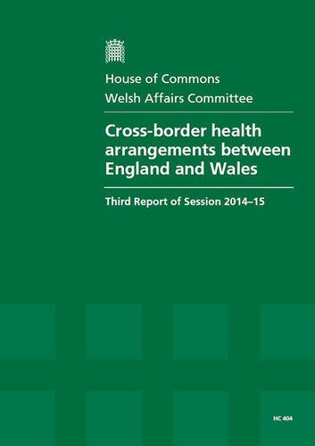 Beispielbild fr Cross-Border Health Arrangements Between England and Wales: Third Report of Session 2014-15, Report, Together with Formal Minutes Relating to the Report (House of Commons Papers) zum Verkauf von WorldofBooks
