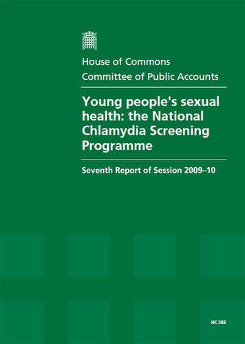 Young People's Sexual Health: The National Chlamydia Screening Programme (Seventh Report of Session 2009-10 - Report Together With Formal Minutes, Oral and Written Evidence) (9780215543561) by Unknown Author