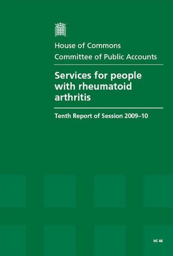 Services for People With Rheumatoid Arthritis (Tenth Report of Session 2009-10 Report, Together With Formal Minutes, Oral and Written Evidence) (9780215544056) by Great Britain: Parliament: House Of Commons: Committee Of Public Accounts