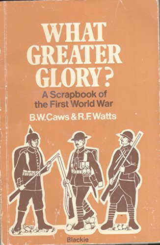 Beispielbild fr What Greater Glory? A Scrapbook of the First World War. zum Verkauf von Plurabelle Books Ltd
