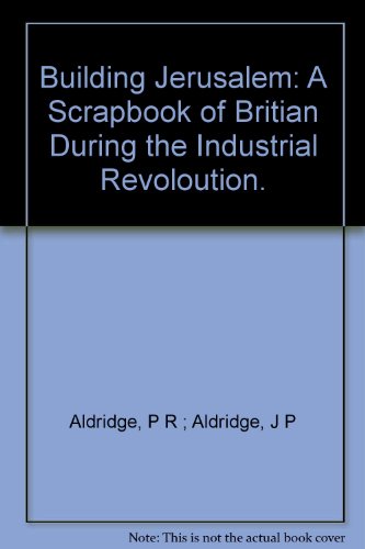 9780216899100: Building Jerusalem: A Scrapbook of Britian During the Industrial Revoloution.