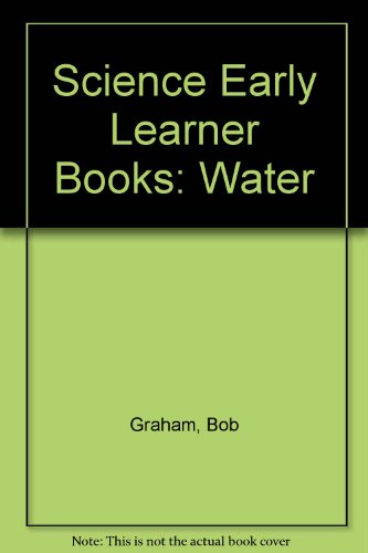 Science Early Learner Books: Water (Science Early Learner Books) (9780216919471) by Graham, Bob; Humphreys, Fay