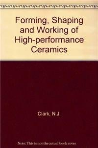 Forming, Shaping and Working of High-Performance Ceramics - I. J. McColm; N. J. Clark