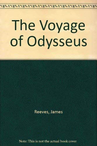 The Voyage of Odysseus : Homer's Odyssey Retold By James Reeves