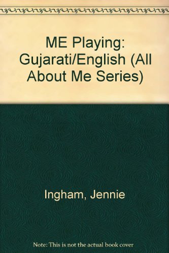 ME Playing: Gujarati/English (All About Me) (9780216921757) by Ingham, Jennie; Das, Prodeepta
