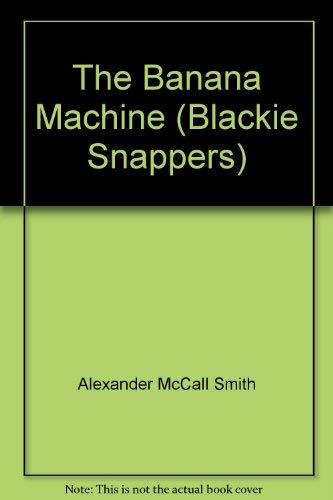 The Banana Machine (Blackie Snappers) (9780216941403) by McCall Smith, Alexander