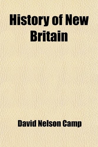 9780217001076: History of New Britain; With Sketches of Farmington and Berlin, Connecticut. 1640-1889