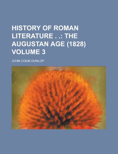 History of Roman Literature . Volume 3 (9780217001946) by Dunlop, John Colin