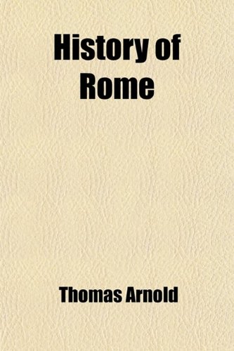 History of Rome (Volume 3); From the End of the First to the End of the Second Punic War (9780217002028) by Arnold, Thomas