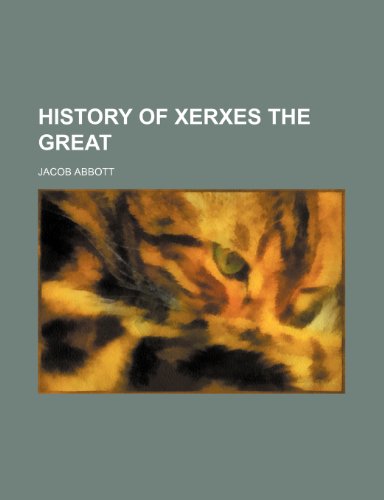 History of Xerxes the Great (9780217003186) by Abbott, Jacob