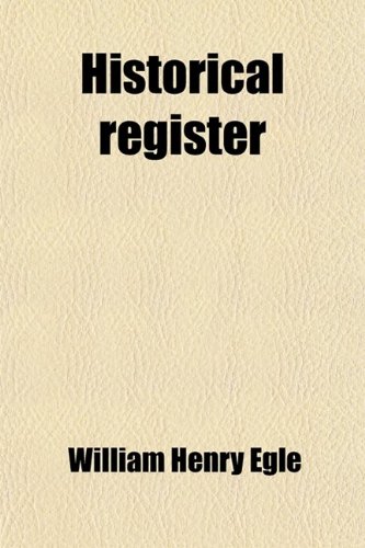 Historical Register (Volume 1); Notes and Queries, Biographical and Genealogical (9780217003735) by Egle, William Henry