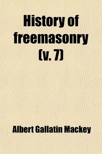 9780217003957: History of Freemasonry (Volume 7)