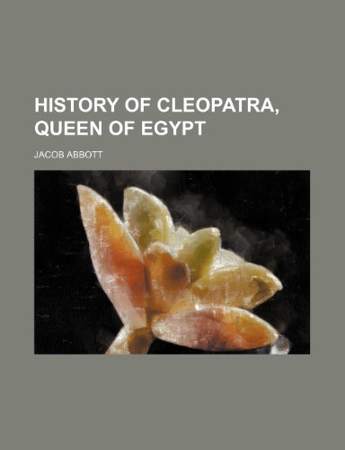 History of Cleopatra, queen of Egypt (9780217005265) by Abbott, Jacob