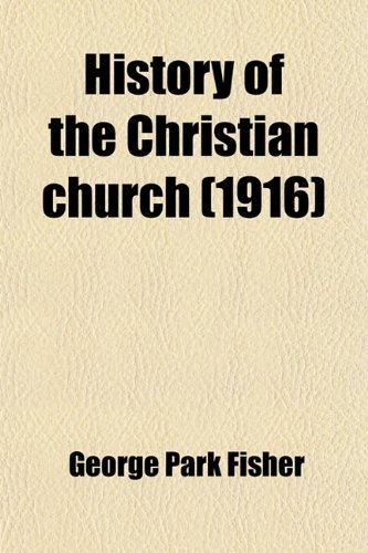 History of the Christian Church (9780217005425) by Fisher, George Park