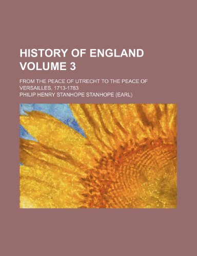 Stock image for History of England Volume 3; From the Peace of Utrecht to the Peace of Versailles, 1713-1783 for sale by medimops