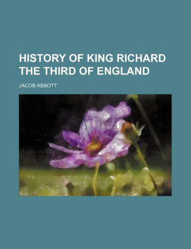 History of King Richard the Third of England (9780217005852) by Abbott, Jacob